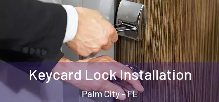 Keycard Lock Installation Palm City - FL